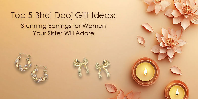 Top 5 Bhai Dooj Gift Ideas: Stunning Earrings for Women Your Sister Will Adore