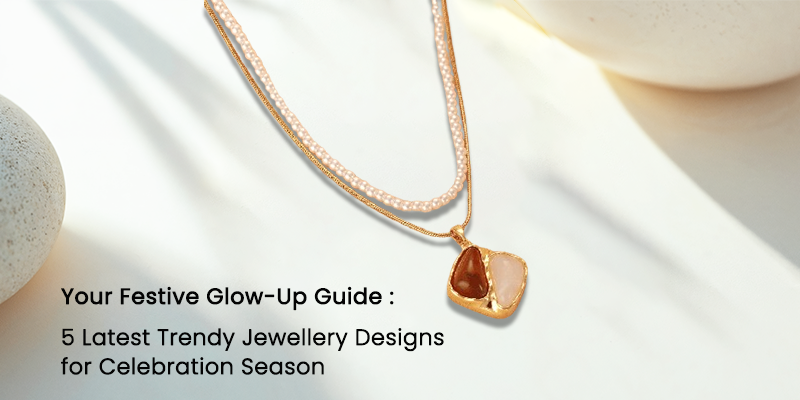 Your Festive Glow-Up Guide: 5 Latest Trendy Jewellery Designs for the Celebration Season